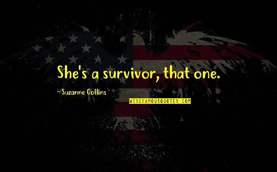 Tremblingly Quotes By Suzanne Collins: She's a survivor, that one. Tremblingly Quotes By Suzanne Collins: She's a survivor, that one.