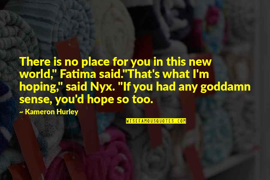 Tremella Quotes By Kameron Hurley: There is no place for you in this Tremella Quotes By Kameron Hurley: There is no place for you in this