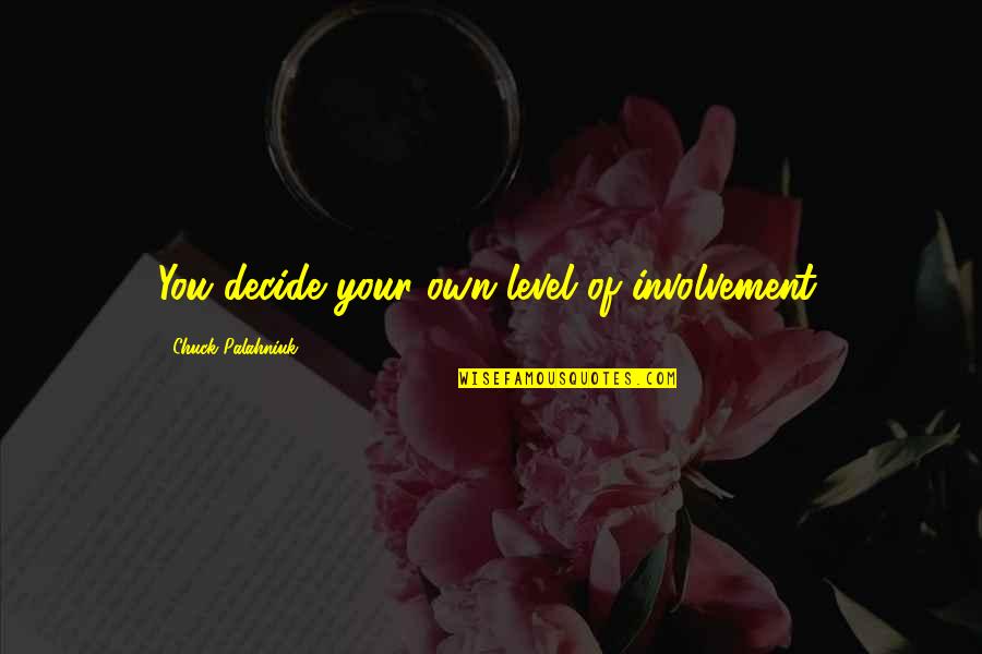 Tremendous Job Quotes By Chuck Palahniuk: You decide your own level of involvement.