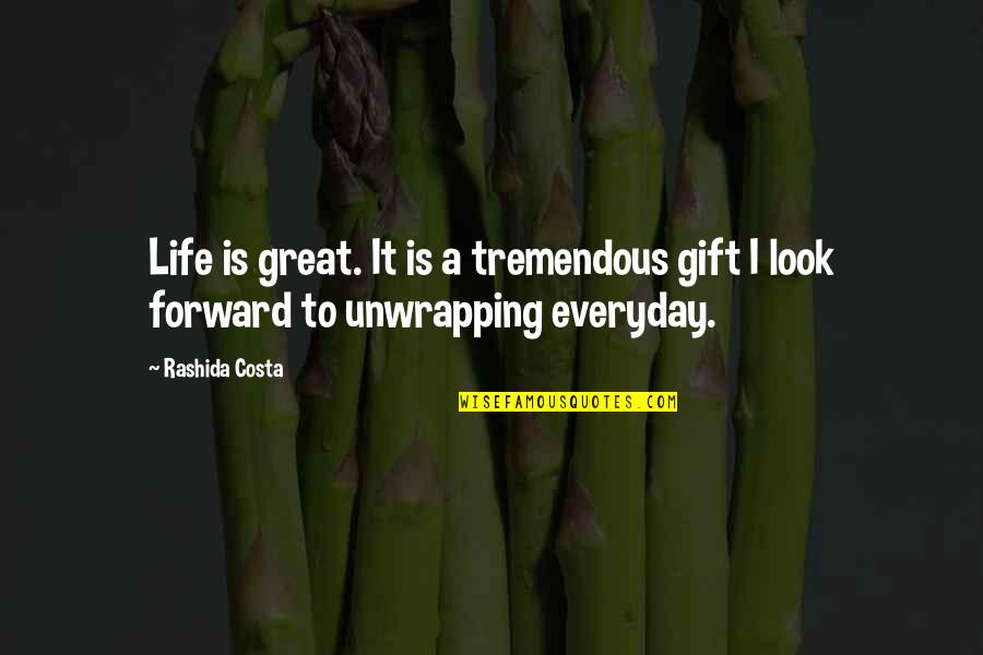 Tremendous Love Quotes By Rashida Costa: Life is great. It is a tremendous gift