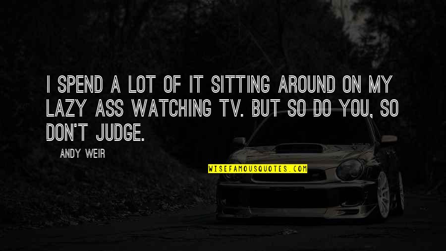 Tremendous Success Quotes By Andy Weir: I spend a lot of it sitting around Tremendous Success Quotes By Andy Weir: I spend a lot of it sitting around