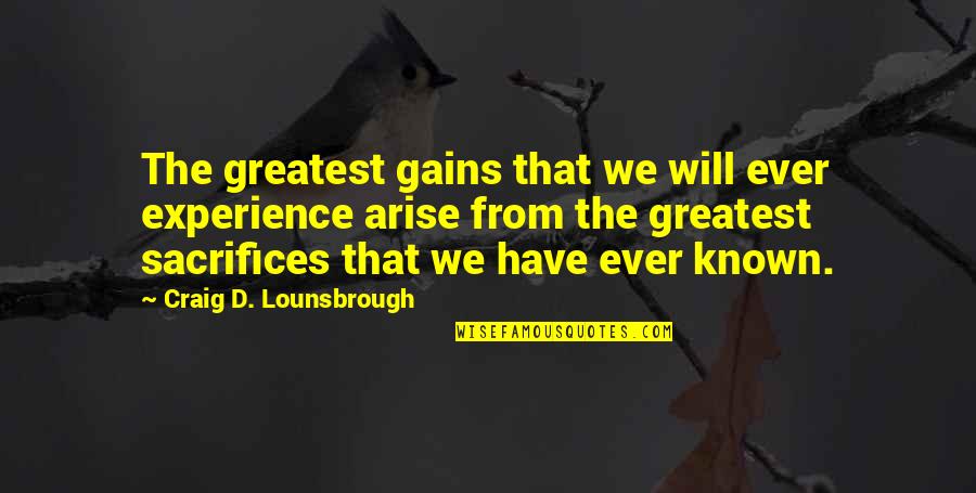 Tremendous Success Quotes By Craig D. Lounsbrough: The greatest gains that we will ever experience Tremendous Success Quotes By Craig D. Lounsbrough: The greatest gains that we will ever experience