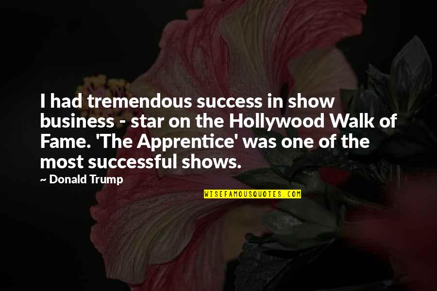 Tremendous Success Quotes By Donald Trump: I had tremendous success in show business -