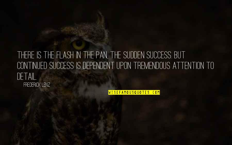 Tremendous Success Quotes By Frederick Lenz: There is the flash in the pan, the