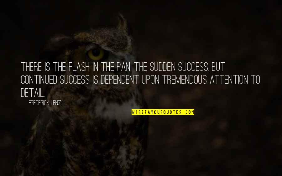 Tremendous Success Quotes By Frederick Lenz: There is the flash in the pan, the Tremendous Success Quotes By Frederick Lenz: There is the flash in the pan, the
