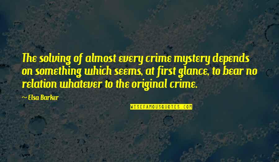 Tremendous Synonym Quotes By Elsa Barker: The solving of almost every crime mystery depends