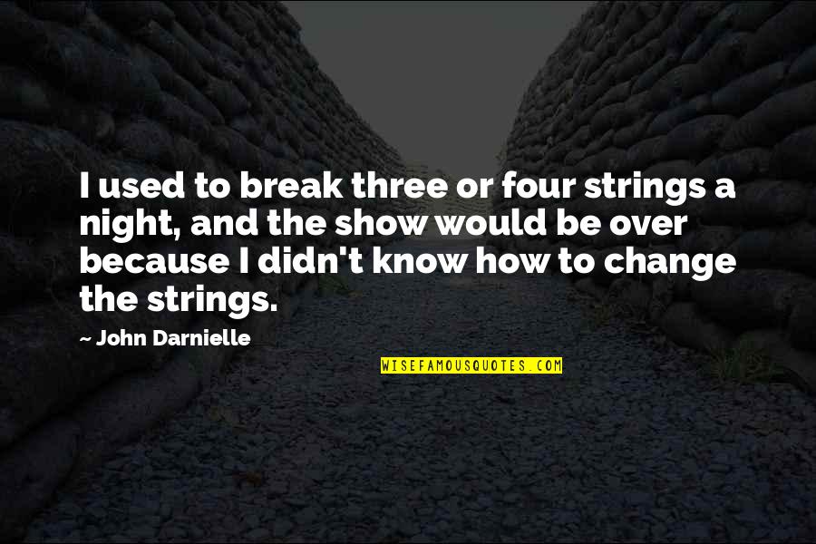 Tremendous Tuesday Quotes By John Darnielle: I used to break three or four strings