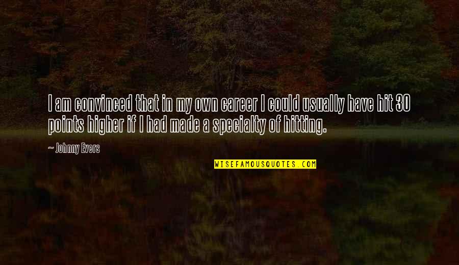 Tremidous Quotes By Johnny Evers: I am convinced that in my own career Tremidous Quotes By Johnny Evers: I am convinced that in my own career