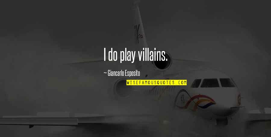 Tremila In Inglese Quotes By Giancarlo Esposito: I do play villains. Tremila In Inglese Quotes By Giancarlo Esposito: I do play villains.