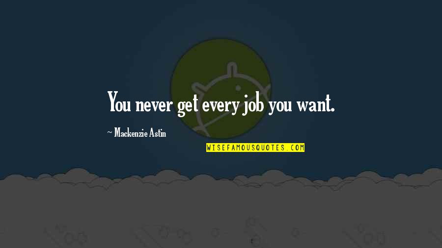 Tremila In Inglese Quotes By Mackenzie Astin: You never get every job you want. Tremila In Inglese Quotes By Mackenzie Astin: You never get every job you want.