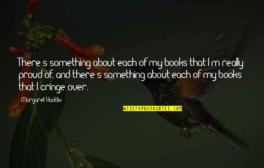 Tremila In Inglese Quotes By Margaret Haddix: There's something about each of my books that Tremila In Inglese Quotes By Margaret Haddix: There's something about each of my books that
