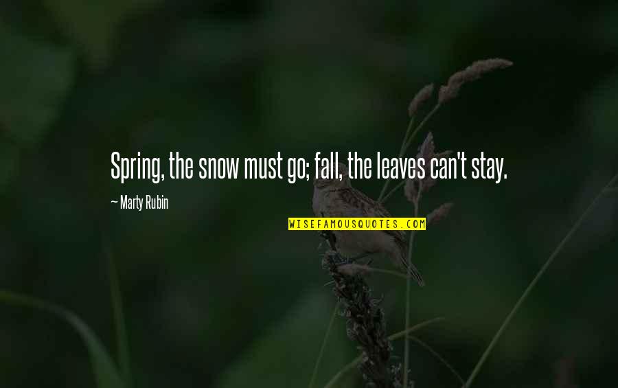 Tremila In Inglese Quotes By Marty Rubin: Spring, the snow must go; fall, the leaves Tremila In Inglese Quotes By Marty Rubin: Spring, the snow must go; fall, the leaves