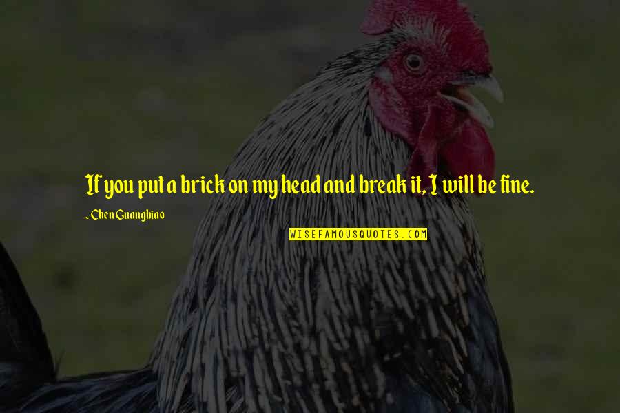 Tremills Quotes By Chen Guangbiao: If you put a brick on my head
