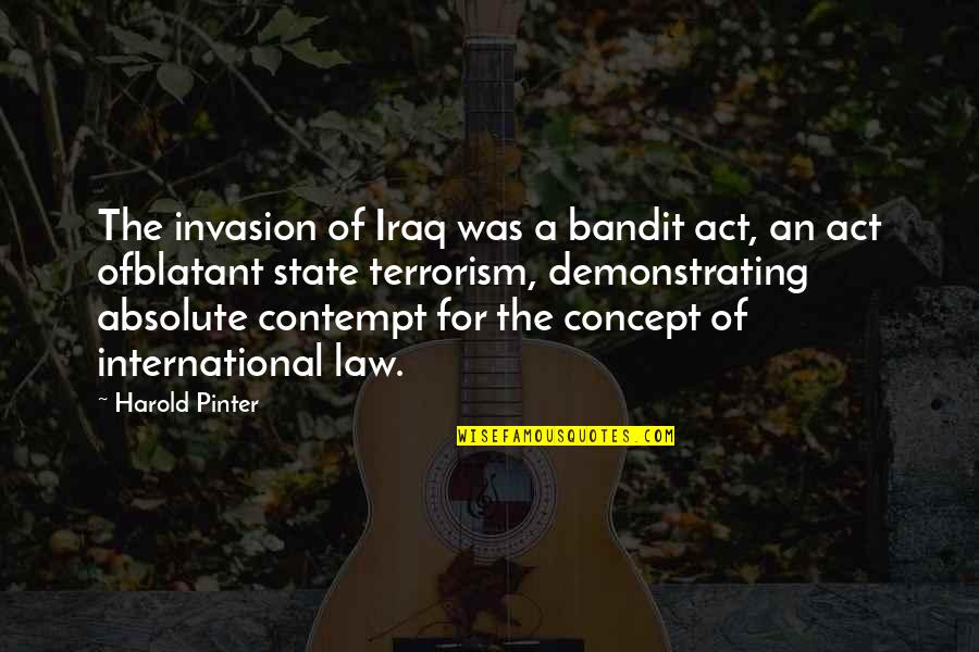 Tremor Of Intent Quotes By Harold Pinter: The invasion of Iraq was a bandit act,
