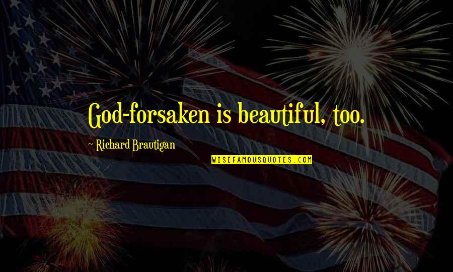 Tremor Of Intent Quotes By Richard Brautigan: God-forsaken is beautiful, too.