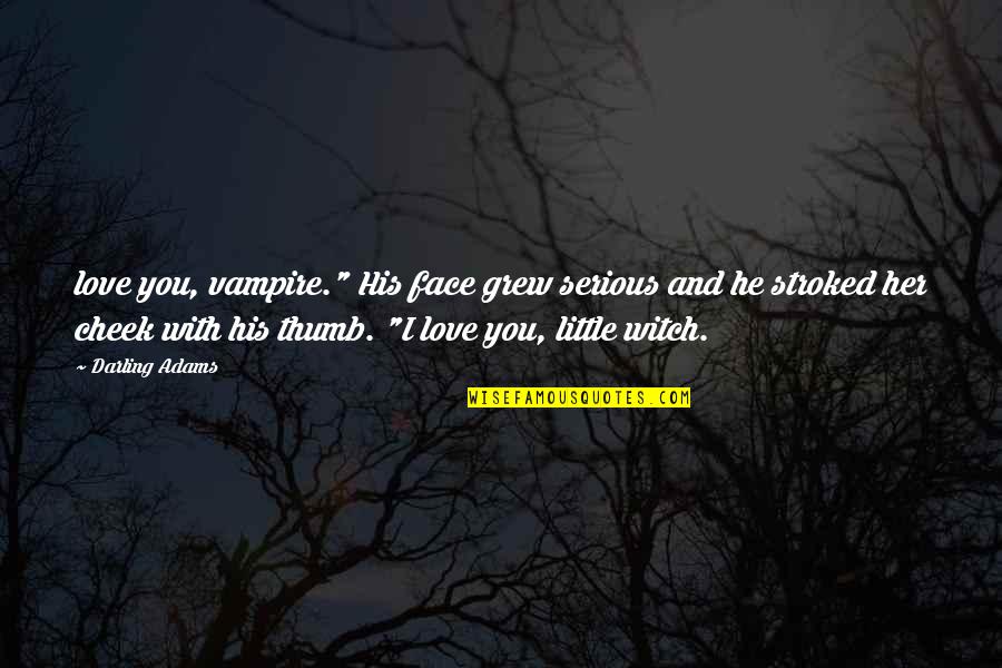 Tremore Quotes By Darling Adams: love you, vampire." His face grew serious and Tremore Quotes By Darling Adams: love you, vampire." His face grew serious and