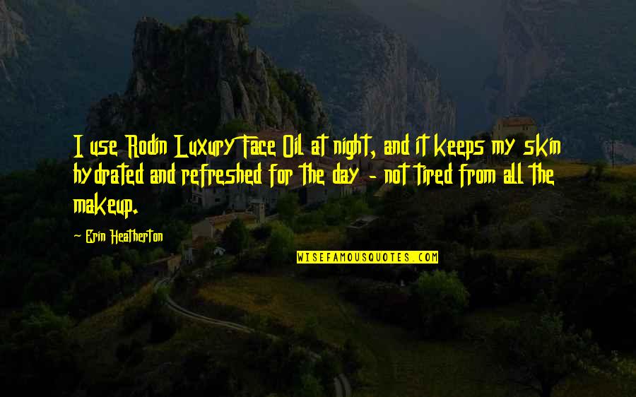 Tremore Quotes By Erin Heatherton: I use Rodin Luxury Face Oil at night, Tremore Quotes By Erin Heatherton: I use Rodin Luxury Face Oil at night,