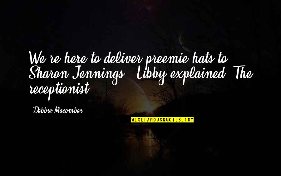 Tremorlor Quotes By Debbie Macomber: We're here to deliver preemie hats to Sharon Tremorlor Quotes By Debbie Macomber: We're here to deliver preemie hats to Sharon
