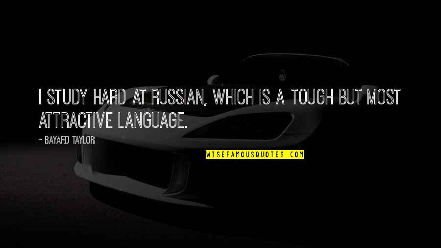 Tremorous Hands Quotes By Bayard Taylor: I study hard at Russian, which is a