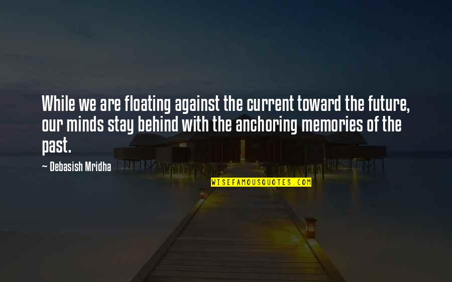 Tremorous Quotes By Debasish Mridha: While we are floating against the current toward