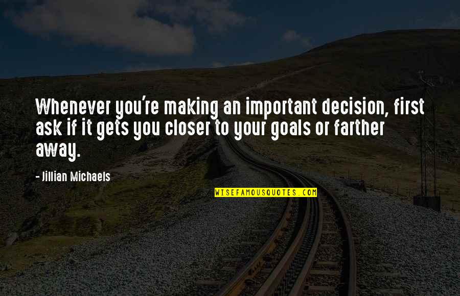 Tremors 2 Quotes By Jillian Michaels: Whenever you're making an important decision, first ask