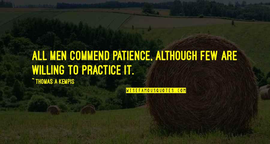 Tremors 6 Quotes By Thomas A Kempis: All men commend patience, although few are willing Tremors 6 Quotes By Thomas A Kempis: All men commend patience, although few are willing