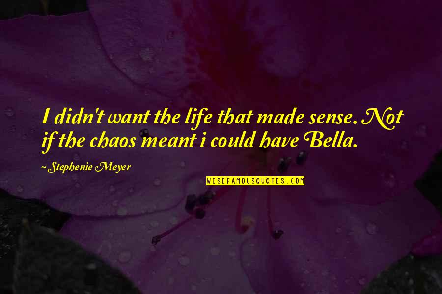 Tremours Quotes By Stephenie Meyer: I didn't want the life that made sense.