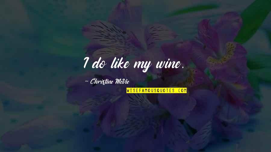 Tremper High Quotes By Christine McVie: I do like my wine.