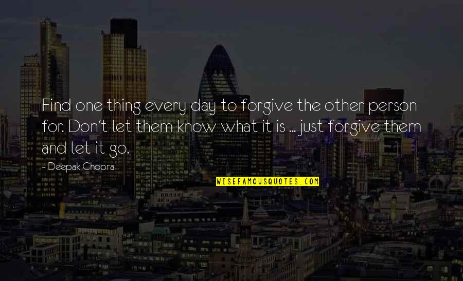Tremper Tactical Quotes By Deepak Chopra: Find one thing every day to forgive the Tremper Tactical Quotes By Deepak Chopra: Find one thing every day to forgive the