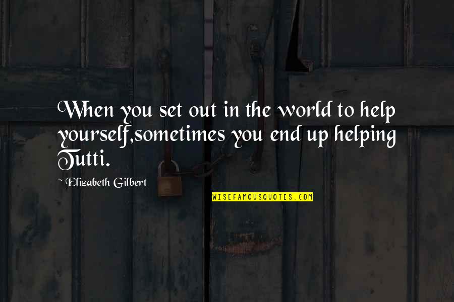 Tremulant Quotes By Elizabeth Gilbert: When you set out in the world to