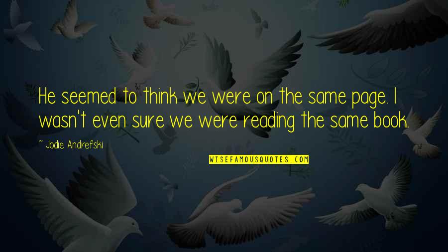 Tremulous In A Sentence Quotes By Jodie Andrefski: He seemed to think we were on the Tremulous In A Sentence Quotes By Jodie Andrefski: He seemed to think we were on the