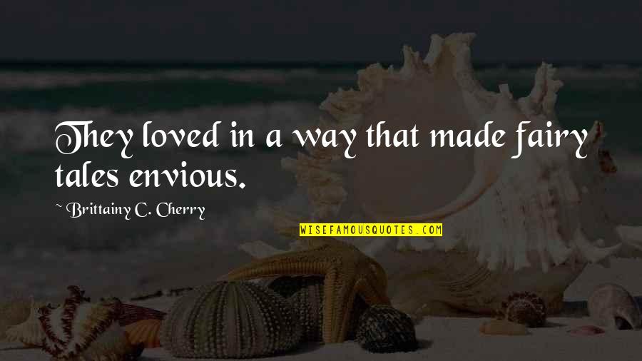 Tremulously Quotes By Brittainy C. Cherry: They loved in a way that made fairy Tremulously Quotes By Brittainy C. Cherry: They loved in a way that made fairy