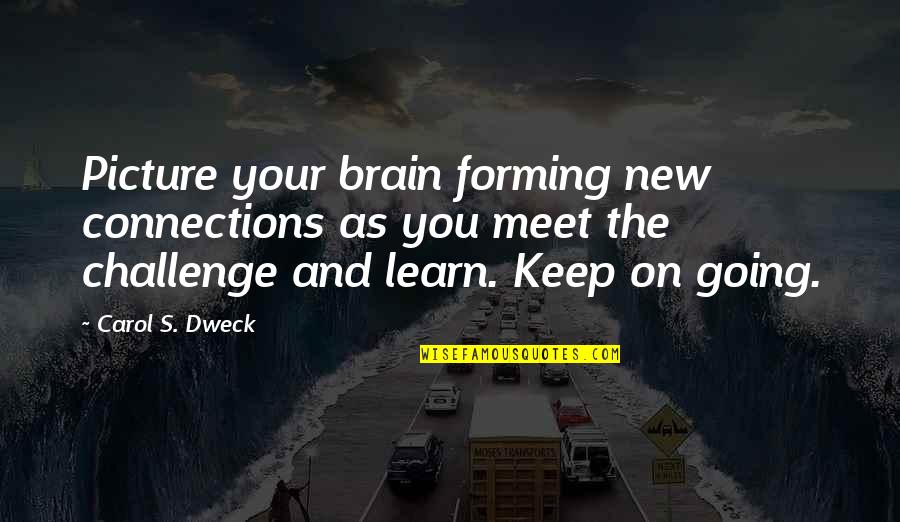 Tremulously Quotes By Carol S. Dweck: Picture your brain forming new connections as you Tremulously Quotes By Carol S. Dweck: Picture your brain forming new connections as you