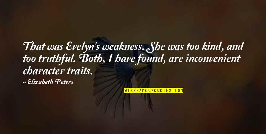 Tremulousness Quotes By Elizabeth Peters: That was Evelyn's weakness. She was too kind,