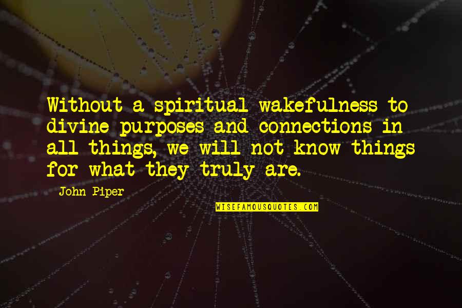 Tremulousness Quotes By John Piper: Without a spiritual wakefulness to divine purposes and