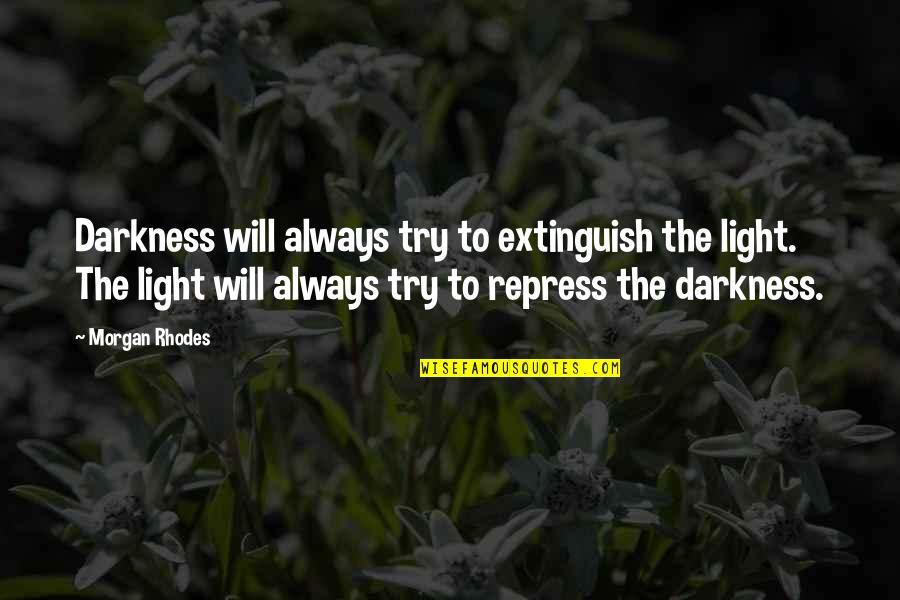 Tremulousness Quotes By Morgan Rhodes: Darkness will always try to extinguish the light.