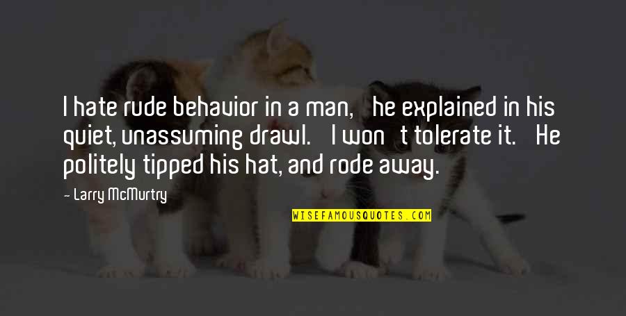 Tremura Nos Quotes By Larry McMurtry: I hate rude behavior in a man,' he Tremura Nos Quotes By Larry McMurtry: I hate rude behavior in a man,' he
