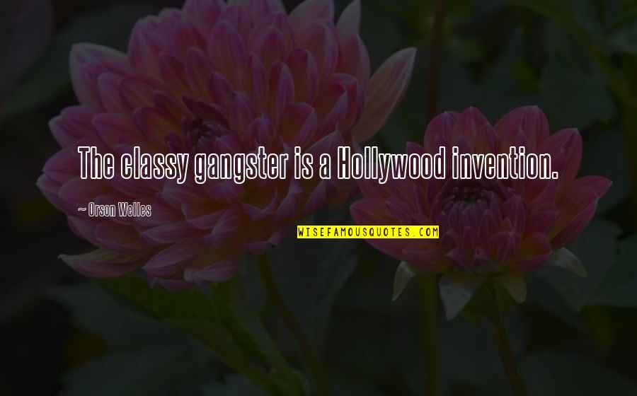 Trena Quotes By Orson Welles: The classy gangster is a Hollywood invention. Trena Quotes By Orson Welles: The classy gangster is a Hollywood invention.