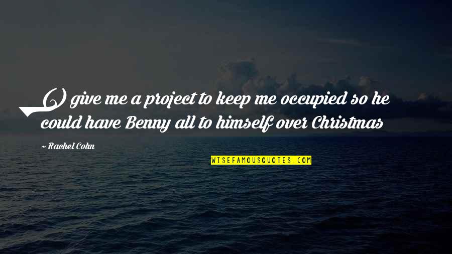 Trena Quotes By Rachel Cohn: (1) give me a project to keep me