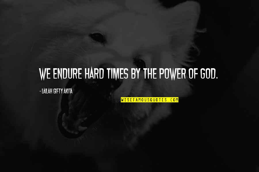 Trenadon Quotes By Lailah Gifty Akita: We endure hard times by the power of Trenadon Quotes By Lailah Gifty Akita: We endure hard times by the power of