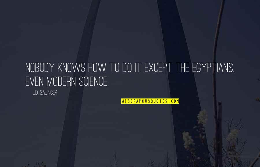 Trenasse Quotes By J.D. Salinger: Nobody knows how to do it except the