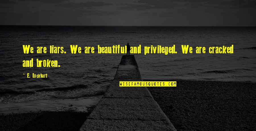 Trenberth And Fasullo Quotes By E. Lockhart: We are liars. We are beautiful and privileged.