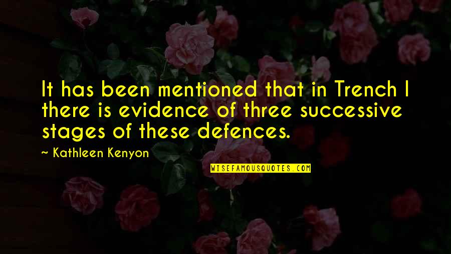 Trench Quotes By Kathleen Kenyon: It has been mentioned that in Trench I
