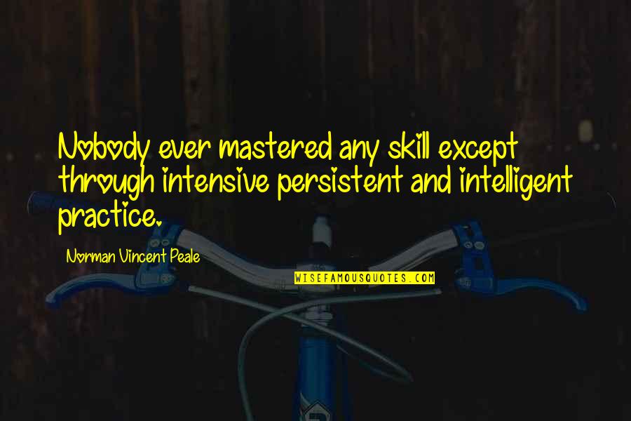 Trenchcoated Quotes By Norman Vincent Peale: Nobody ever mastered any skill except through intensive