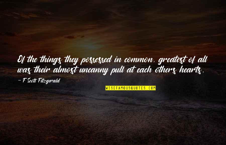 Trenched Quotes By F Scott Fitzgerald: Of the things they possessed in common, greatest