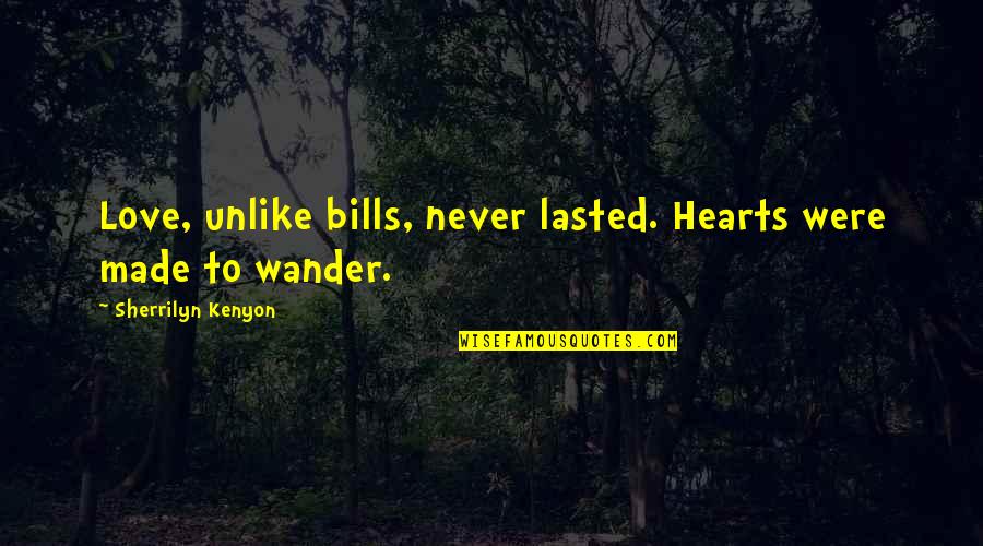 Trenched Quotes By Sherrilyn Kenyon: Love, unlike bills, never lasted. Hearts were made