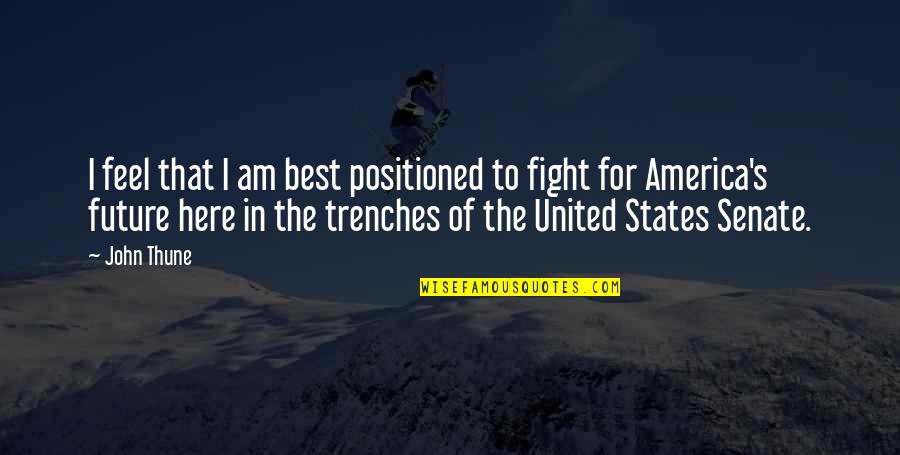 Trenches Quotes By John Thune: I feel that I am best positioned to