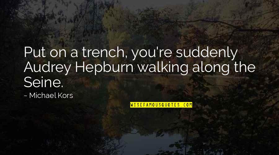 Trenches Quotes By Michael Kors: Put on a trench, you're suddenly Audrey Hepburn