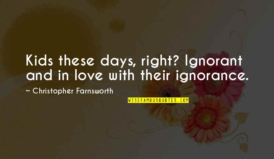 Trenching And Excavation Quotes By Christopher Farnsworth: Kids these days, right? Ignorant and in love
