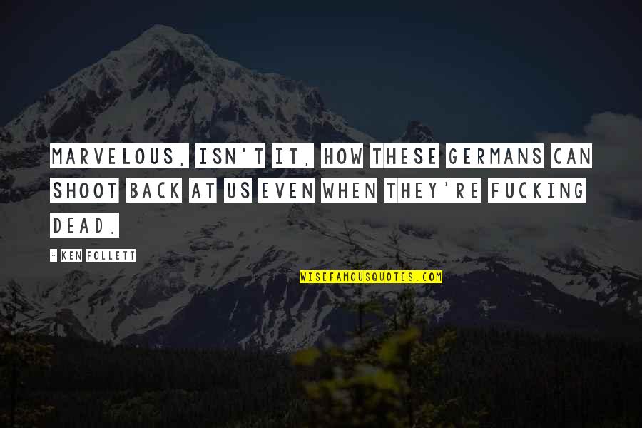 Trenching And Excavation Quotes By Ken Follett: Marvelous, isn't it, how these Germans can shoot